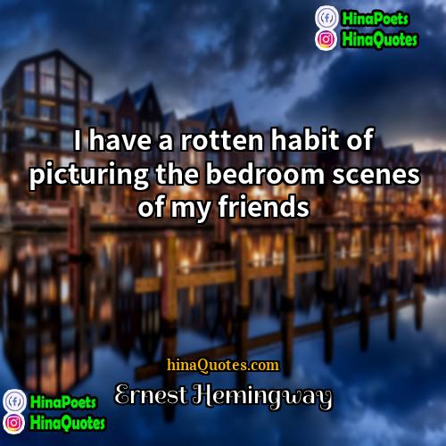 Ernest Hemingway Quotes | I have a rotten habit of picturing